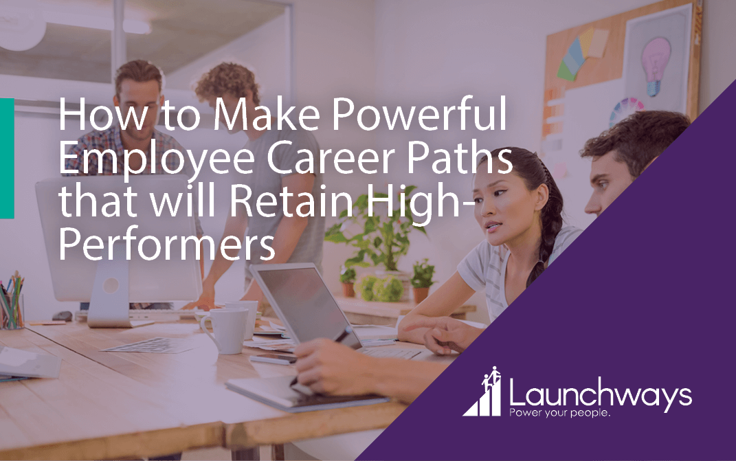 How to Make Powerful Employee Career Paths that will Retain High-Performers